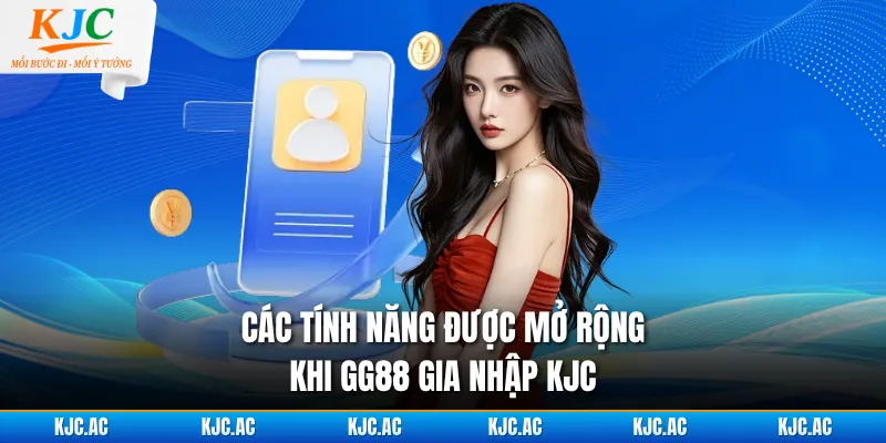Các tính năng được mở rộng khi GG88 gia nhập KJC