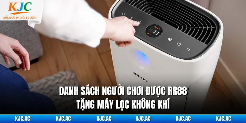 Danh sách người chơi được RR88 tặng máy lọc không khí