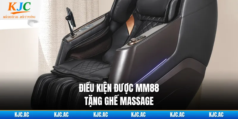 Điều kiện được MM88 tặng ghế massage 