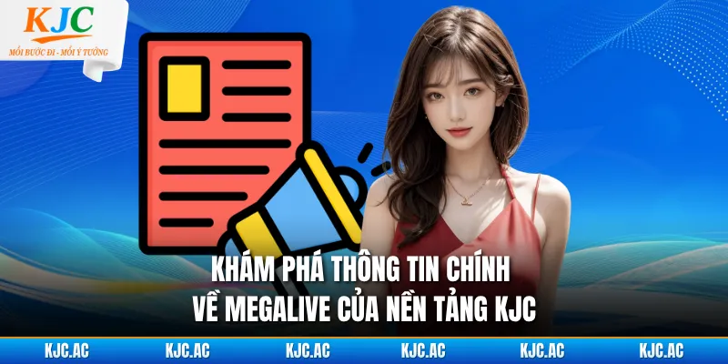 Khám phá thông tin chính về Megalive của nền tảng KJC
