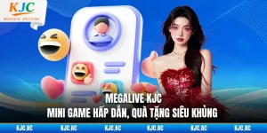 Megalive KJC - Mini Game Hấp Dẫn, Quà Tặng Siêu Khủng