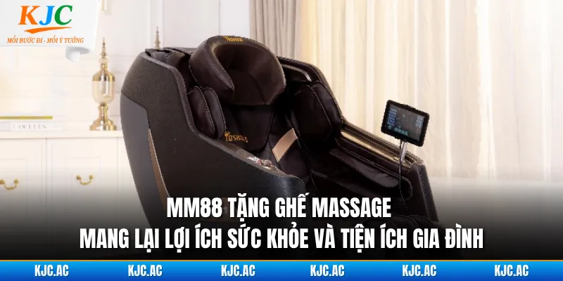 MM88 tặng ghế massage mang lại lợi ích sức khỏe và tiện ích gia đình