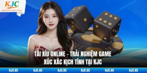 Tài Xỉu Online - Trải Nghiệm Game Xúc Xắc Kịch Tính Tại KJC